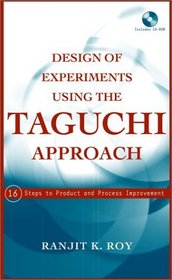 Design of Experiments Using The Taguchi Approach : 16 Steps to Product and Process Improvement