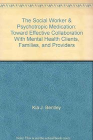 The Social Worker  Psychotropic Medication: Toward Effective Collaboration With Mental Health Clients, Families, and Providers