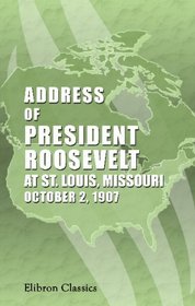 Address of President Roosevelt at St. Louis, Missouri, October 2, 1907