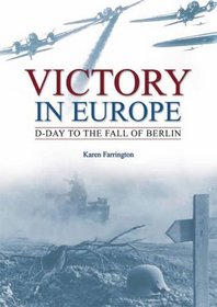 Victory in Europe: D-day to the Fall of Berlin