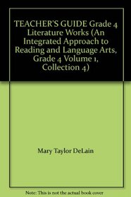 TEACHER'S GUIDE Grade 4 Literature Works (An Integrated Approach to Reading and Language Arts, Grade 4 Volume 1, Collection 4)
