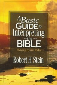 A Basic Guide to Interpreting the Bible: Playing by the Rules