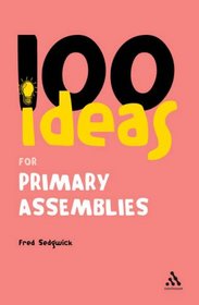 100 Ideas for Primary Assemblies: Primary Edition (Continuum 100 Ideas)