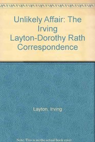 Unlikely Affair: The Irving Layton-Dorothy Rath Correspondence