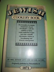 Jewish Cookery Book, on Principles of Economy: Adapted for Jewish Housekeepers, with the Addition of Many Useful Medicinal Recipes, and Other Valuable