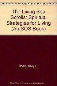 The Living Sea Scrolls: Spiritual Strategies for Living (An SOS Book)