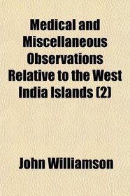 Medical and Miscellaneous Observations Relative to the West India Islands (2)