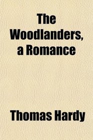 The Woodlanders, a Romance