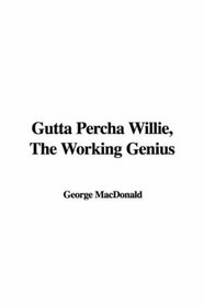 Gutta Percha Willie, The Working Genius