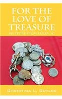 For The Love Of Treasure: My Story from Salley, SC