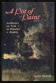 A Pot of Paint: Aesthetics on Trial in Whistler v. Ruskin