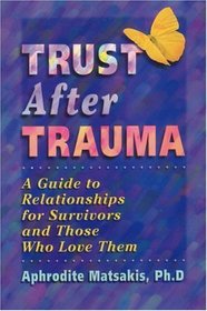 Trust After Trauma: A Guide to Relationships for Survivors and Those Who Love Them