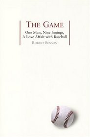 The Game : One Man, Nine Innings, A Love Affair with Baseball
