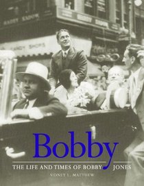 Bobby: The Life And Times Of Bobby Jones