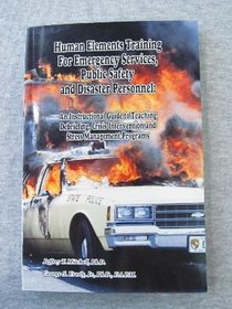Human Elements Training for Emergency Services, Public Safety and Disaster Personnel:  An Instructional Guide to Teaching Debriefing, Crisis Intervention and Stress Management Programs