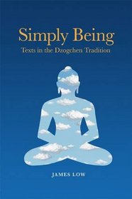 Simply Being: Texts in the Dzogchen Tradition