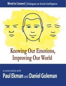 Knowing Our Emotions, Improving Our World (Wired to Connect: Dialogues on Social Intelligence, 1)