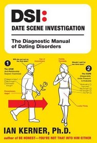 DSI--Date Scene Investigation: The Diagnostic Manual of Dating Disorders