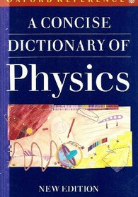 A Concise Dictionary of Physics (Oxford Paperback Reference)