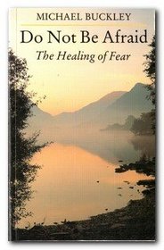 Do Not Be Afraid: The Healing of Fear