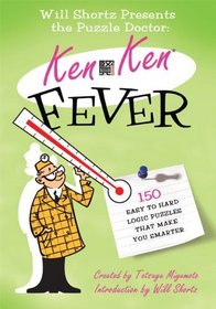 Will Shortz Presents the Puzzle Doctor: KenKen Fever: 150 Easy to Hard Logic Puzzles That Make You Smarter