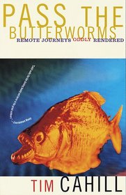 Pass the Butterworms : Remote Journeys Oddly Rendered (Vintage Departures)