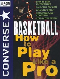 Converser All Starbasketball: How to Play Like a Pro (Converse All Star Sports Series)