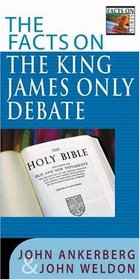 The Facts on the King James Only Debate (Ankerberg, John, Facts on Series.)