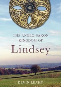 Lindsey: The Archaeology of an Anglo-Saxon Kingdom
