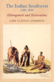 The Indian Southwest, 1580-1830: Ethnogenesis and Reinvention (Civilization of the American Indian Series)