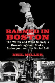 Banned in Boston: The Watch and Ward Society's Crusade against Books, Burlesque, and the Social Evil