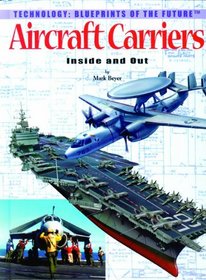 Aircraft Carriers, Inside and Out (Technology--Blueprints of the Future)
