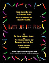 Haute off the Press: Recipes from the Best Chefs of Colorado and Beyond / Recetas de los Mejores Chefs de Colorado y Mas Alla (English and Spanish)