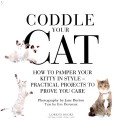 Coddle Your Cat: How to Pamper Your Kitty in Style - Practical Projects to Prove You Care