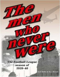 The Men Who Never Were: The Football League Season of 1939-40