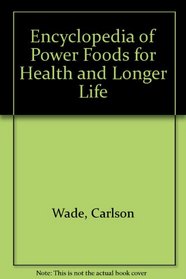 Encyclopedia of Power Foods for Health and Longer Life