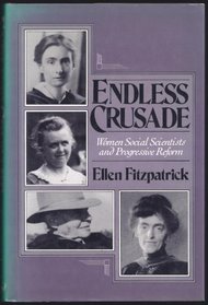 Endless Crusade: Women Social Scientists and Progressive Reform