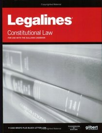 Legalines: Constitutional Law: Adaptable to 15th Edition of the Sullivan Casebook