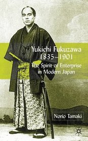 Yukichi Fukuzawa, 1835-1901: The Spirit of Enterprise in Modern Japan