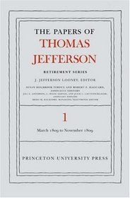 The Papers of Thomas Jefferson, Retirement Series: Volume 1: 4 March 1809 to 15 November 1809 (Papers of Thomas Jefferson, Retirement Series)