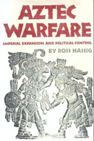 Aztec Warfare: Imperial Expansion and Political Control (Civilization of the American Indian Series)