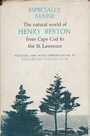 Especially Maine; The Natural World of Henry Beston from Cape Cod to the St. Lawrence.