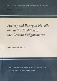 History and Poetry in Novalis and in the Tradition of the German Enlightenment (Bithell Series of Dissertations)