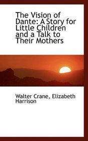 The Vision of Dante: A Story for Little Children and a Talk to Their Mothers