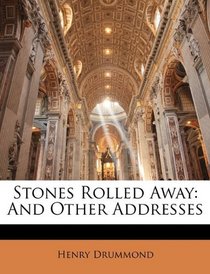 Stones Rolled Away: And Other Addresses