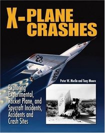 X-Plane Crashes: Exploring Experimental, Rocket Plane & Spycraft Incidents, Accidents & Crash Sites