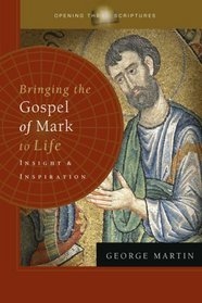 Bringing the Gospel of Mark to Life: Insight and Inspiration (Opening the Scriptures)