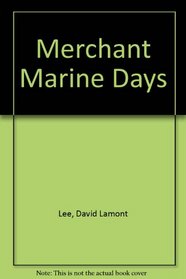 Merchant Marine Days: My Life in World War II