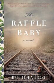 The Raffle Baby: An astounding lyrical novel inspired by a shocking true story of the Great Depression