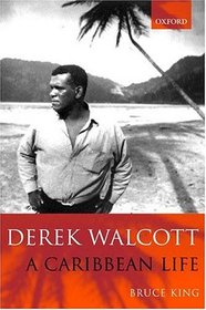 Derek Walcott: A Caribbean Life